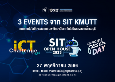 SIT organizes an open house activity for curriculum guidance “SIT Open House 2023”, an exhibition showing the work of 4th year CS students “CS Senior Project D-Day Exhibition 2023” and a computer competition “ICT Challenge 2023”.